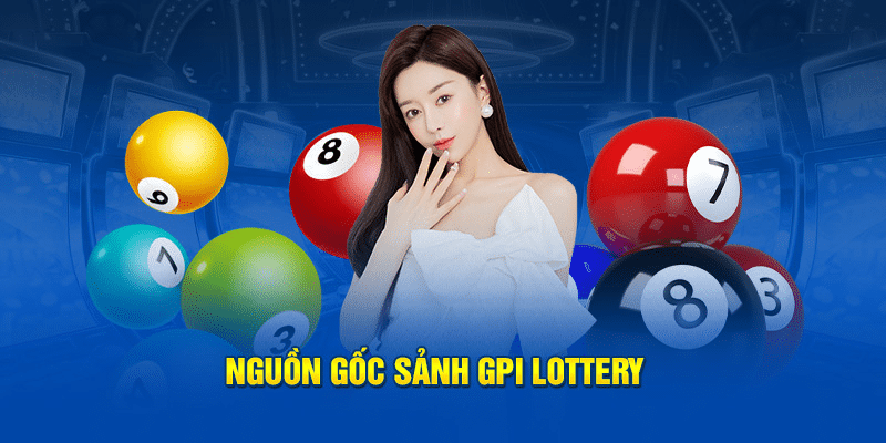 Nguồn gốc sảnh GPI Lottery