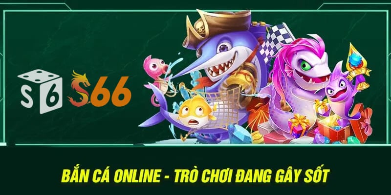 Bắn cá online – Trò chơi đang gây sốt