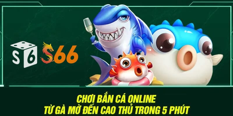 Chơi bắn cá online – Từ gà mờ đến cao thủ trong 5 phút